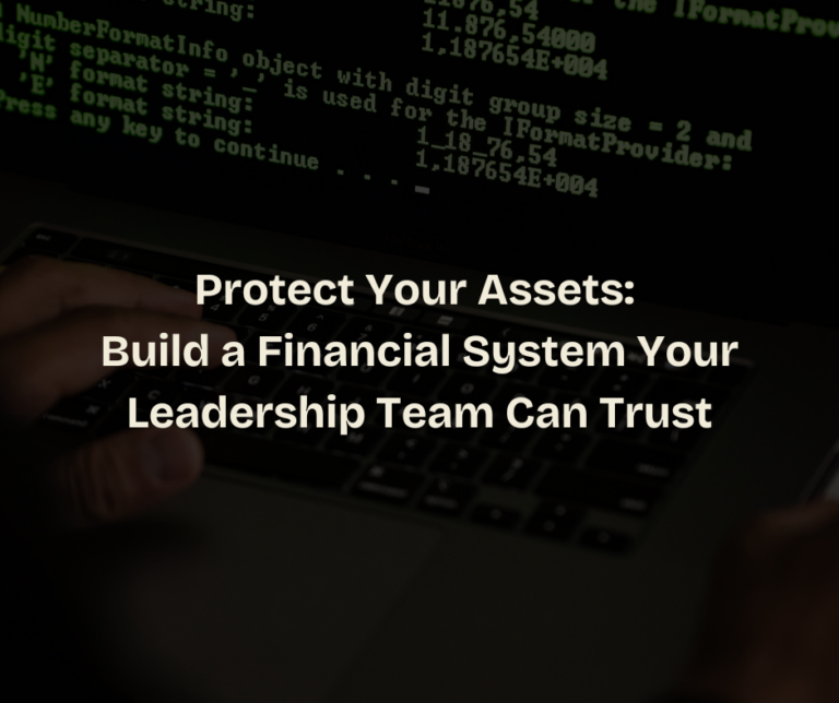 Protect Your Assets: Build a Financial System Your Leadership Team Can Trust